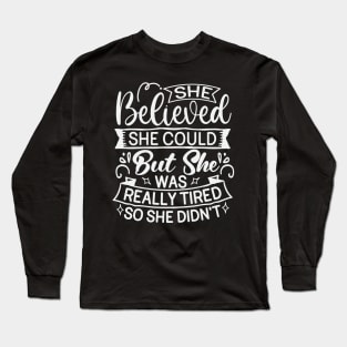 She Believed She Could But She Was Really Tired So She Didnt Long Sleeve T-Shirt